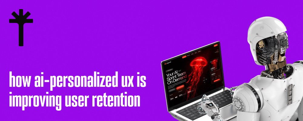 How AI Personalized UX Is Improving User Retention