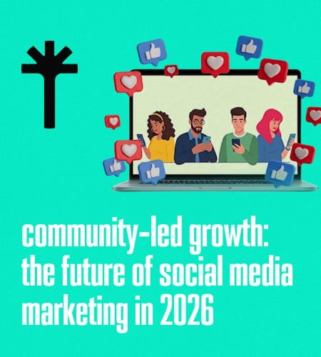 Community Led Growth: The Future of Social Media Marketing in 2026