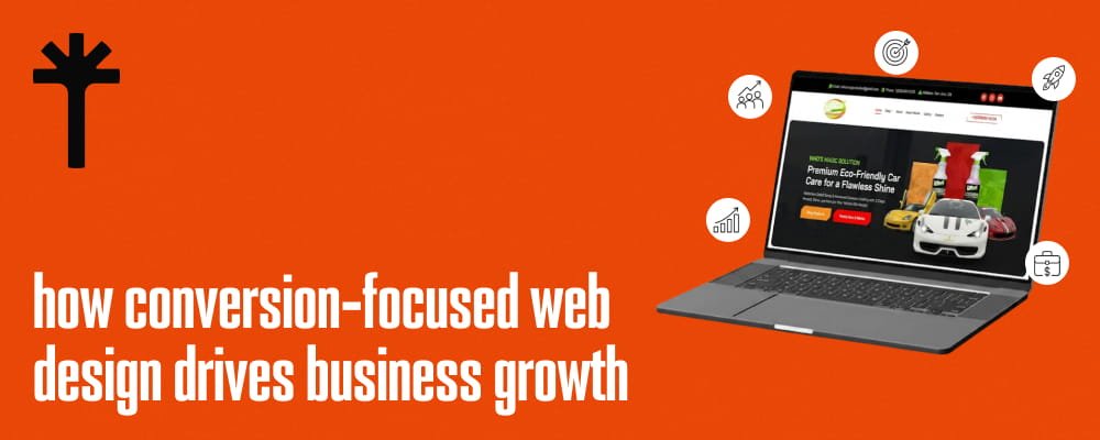 How Conversion Focused Web Design Drives Business Growth
