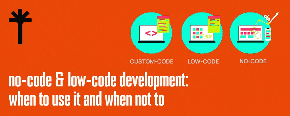 No Code and Low Code Development When to Use It and When Not To