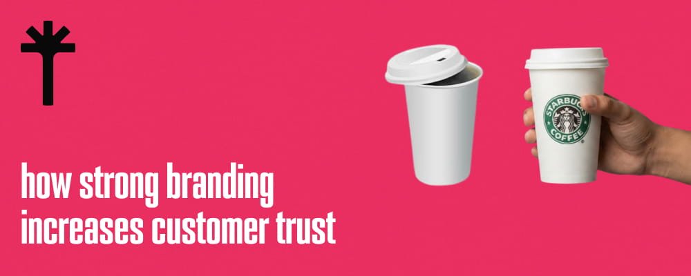 How Strong Branding Increases Customer Trust